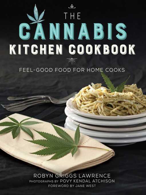 Title details for The Cannabis Kitchen Cookbook: Feel-Good Food for Home Cooks by Robyn Griggs Lawrence - Available